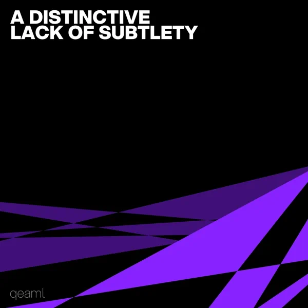 a distinctive lack of subtlety Cover Art by qeaml